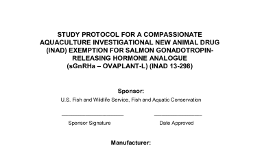 STUDY PROTOCOL FOR A COMPASSIONATE AQUACULTURE INVESTIGATIONAL NEW ANIMAL DRUG (INAD) EXEMPTION FOR SALMON GONADOTROPIN-RELEASING HORMONE ANALOGUE (sGnRHa – OVAPLANT-L) (INAD 13-298)